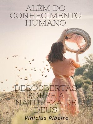 cover image of Além do Conhecimento Humano   Descobertas sobre a Natureza de Deus